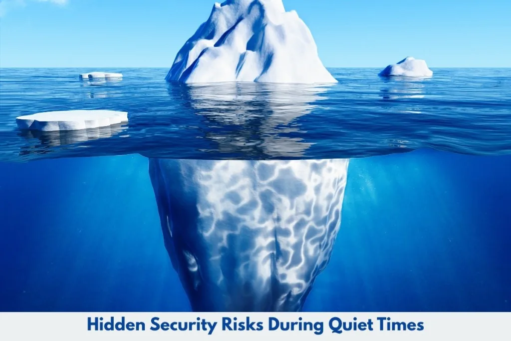 Hidden Security Risks During Quiet Times