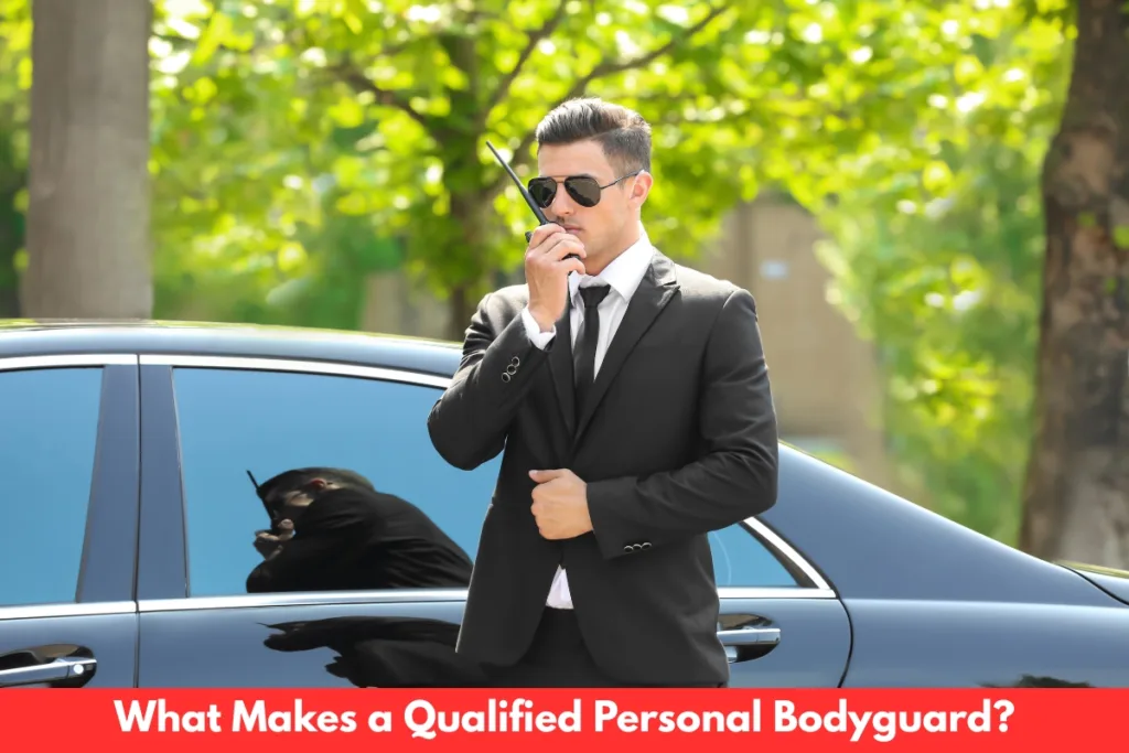 What Makes a Qualified Personal Bodyguard?
