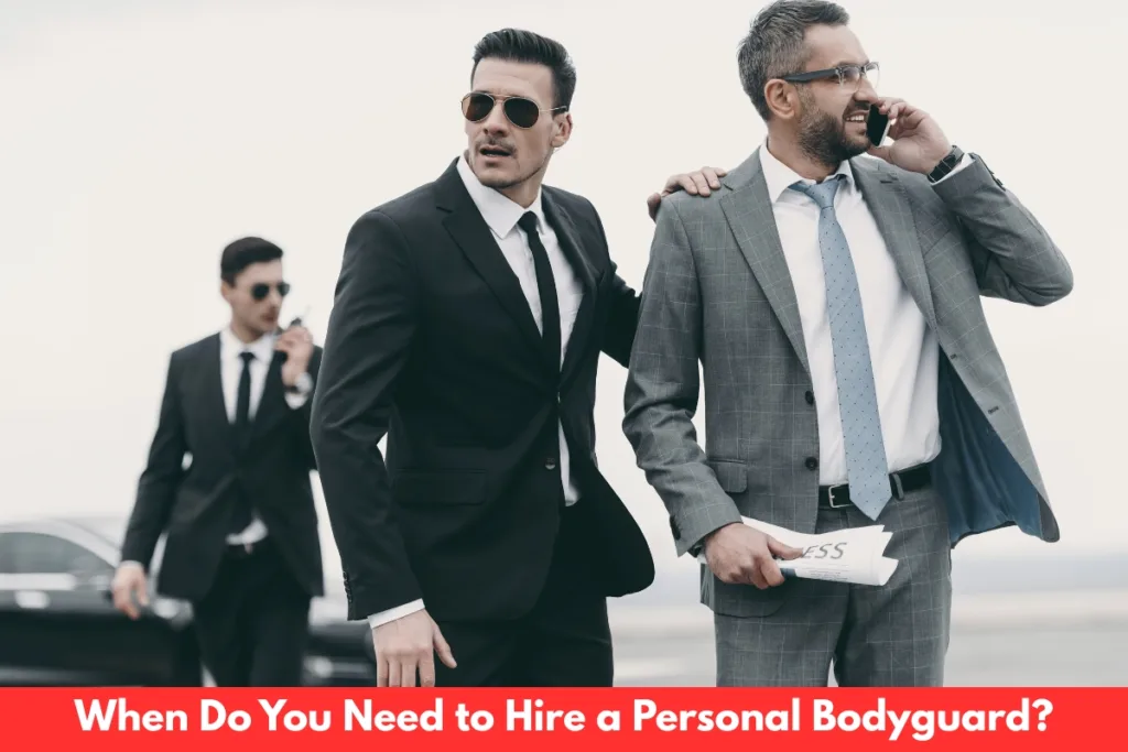 When Do You Need to Hire a Personal Bodyguard?