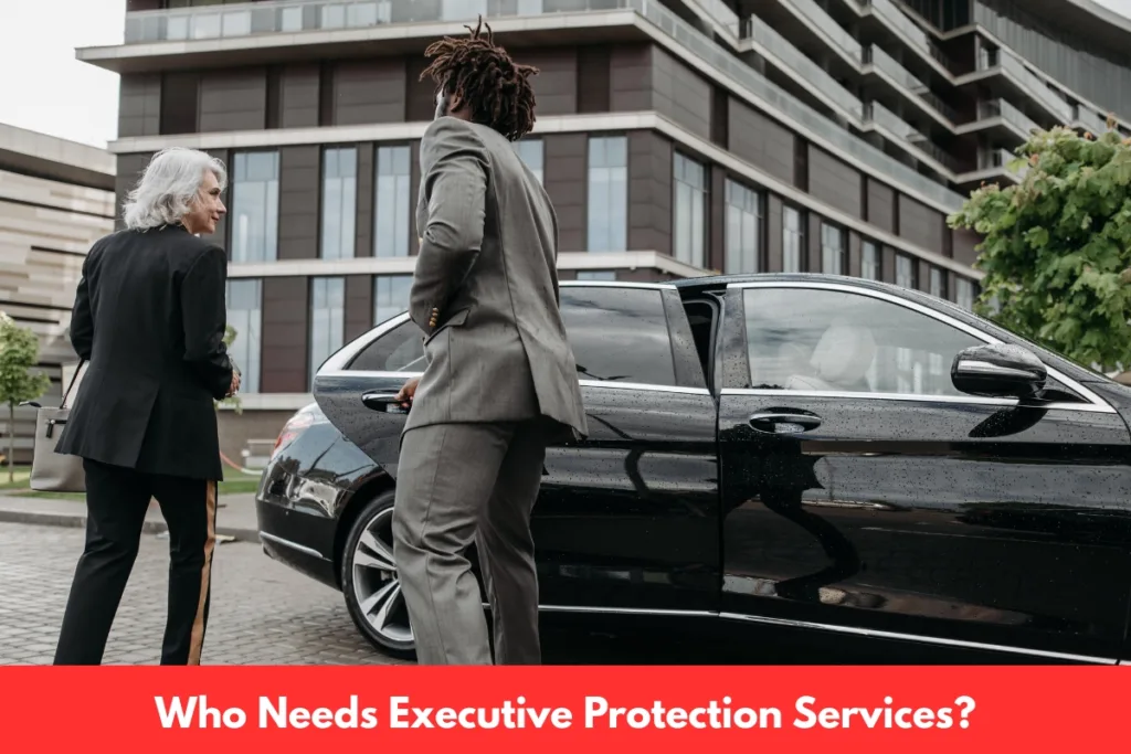 Who Needs Executive Protection Services? 