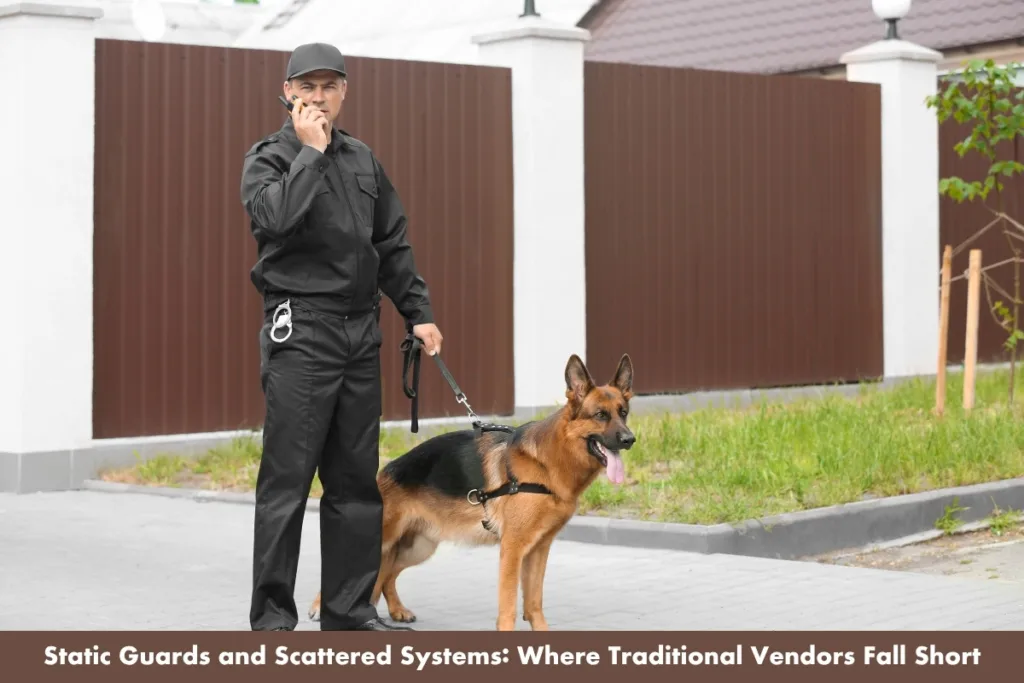 Static Guards and Scattered Systems: Where Traditional Vendors Fall Short