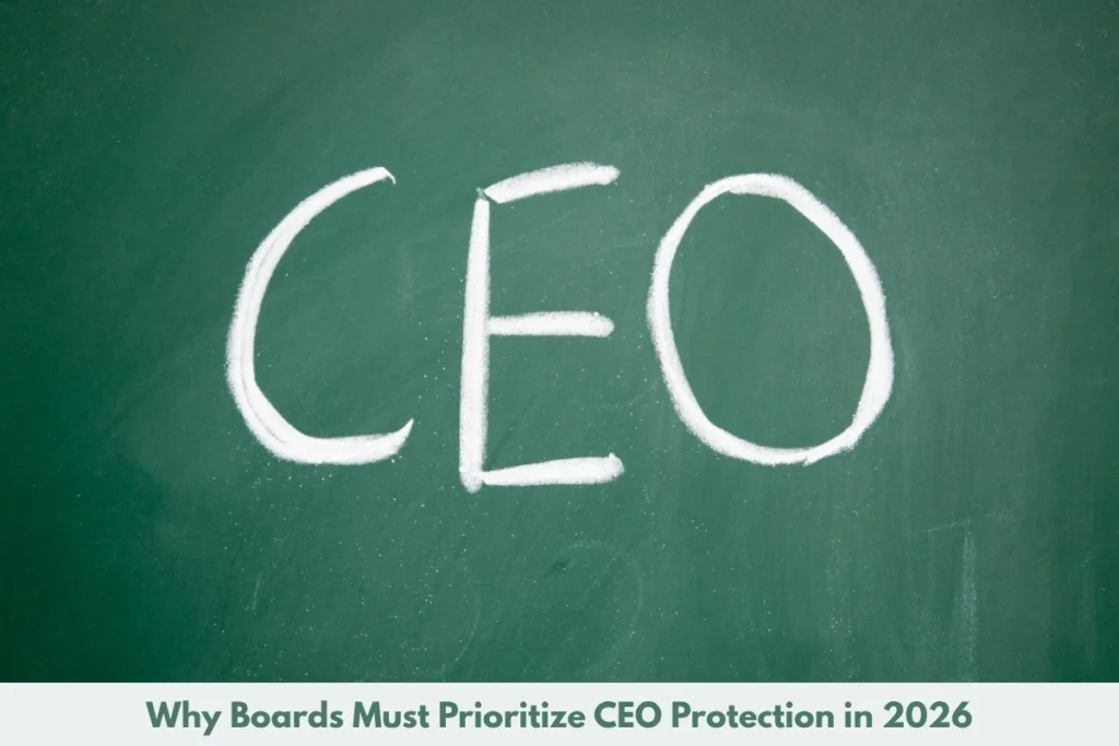 Why Boards Must Prioritize CEO Protection in 2026