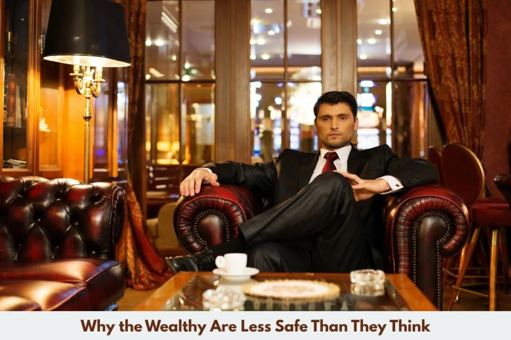 Why the Wealthy Are Less Safe Than They Think